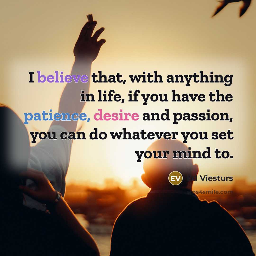 “I believe that, with anything in life, if you have…” quote by Ed Viesturs