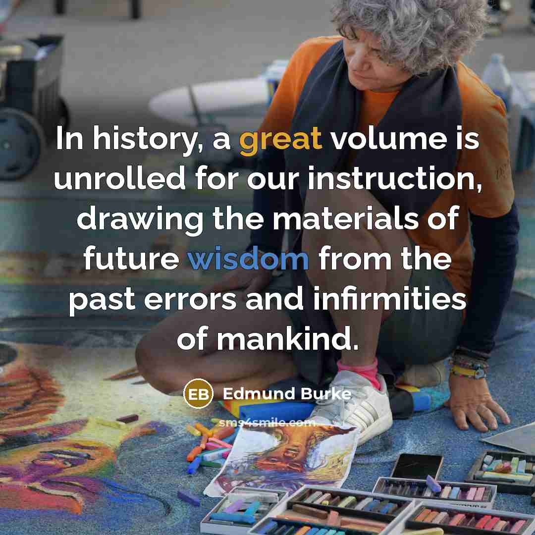 “In history, a great volume is unrolled for our instruction,…” quote by Edmund Burke