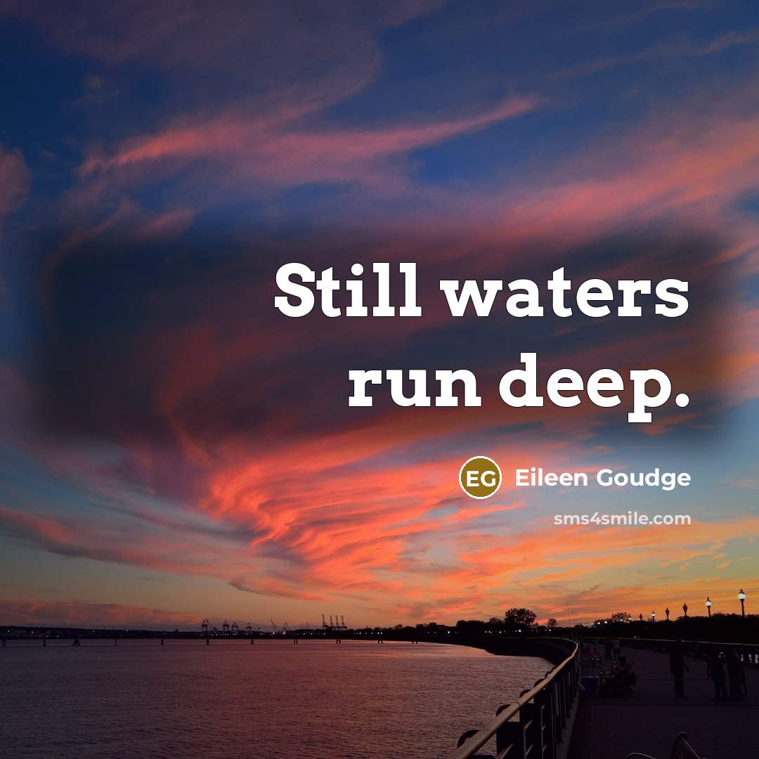 “Still waters run deep.” quote by Eileen Goudge