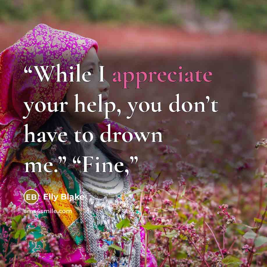 “While I appreciate your help, you don’t have to drown me.” “Fine,” quote by Elly Blake