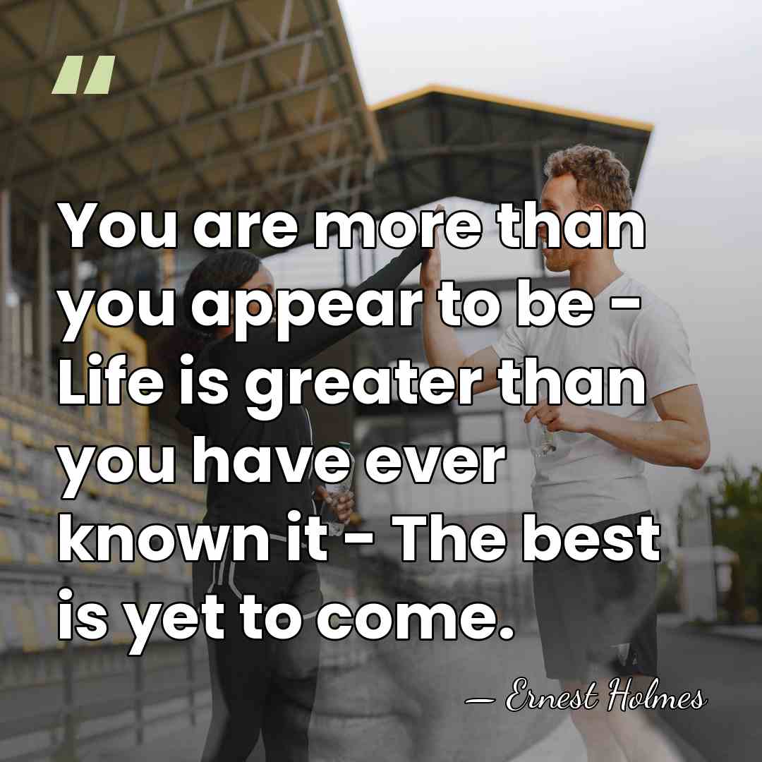 You are more than you appear to be - Life is greater&hellip; - Ernest Holmes
