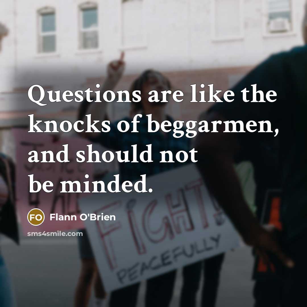 “Questions are like the knocks of beggarmen, and should not…” quote by Flann O'Brien