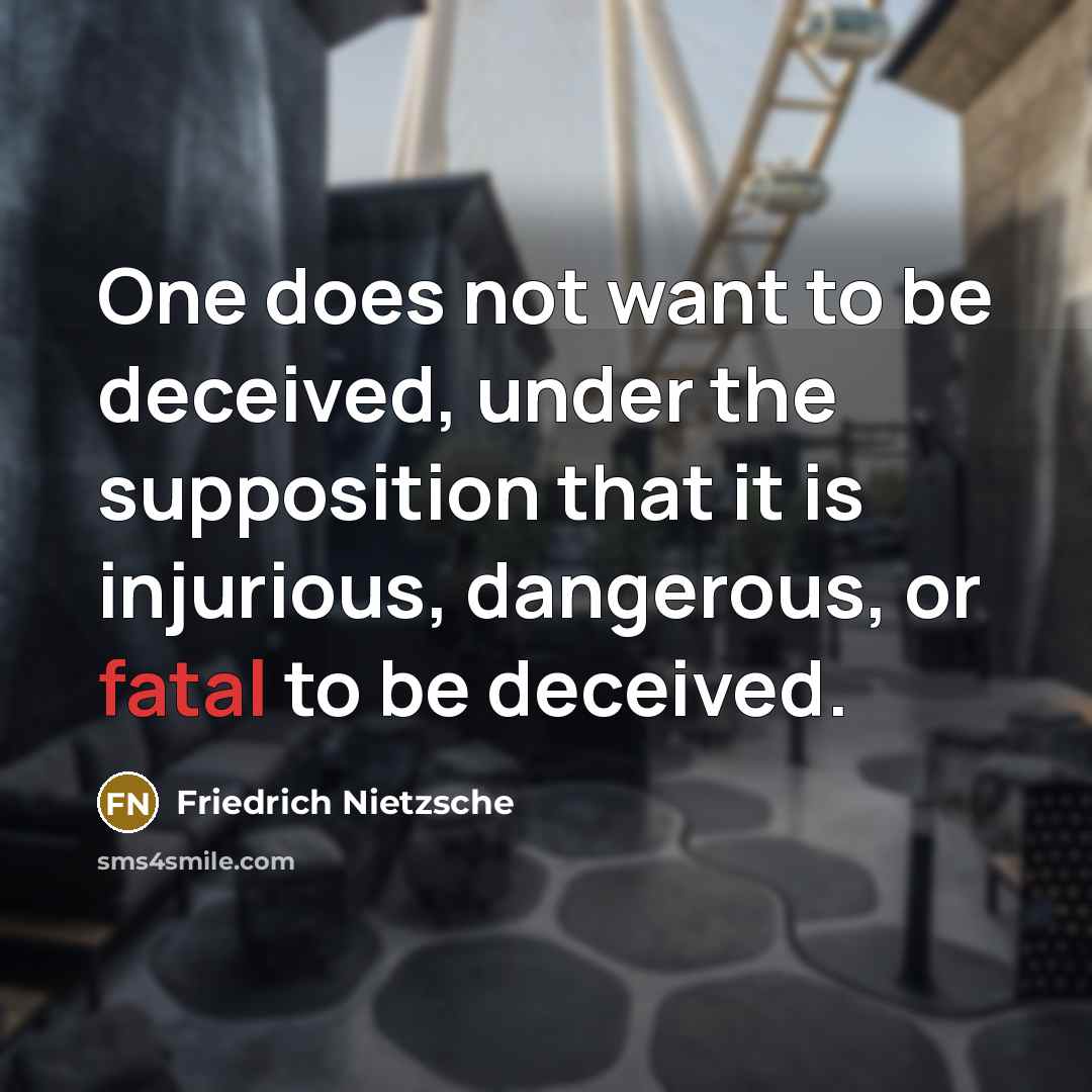 “One does not want to be deceived, under the supposition…” quote by Friedrich Nietzsche