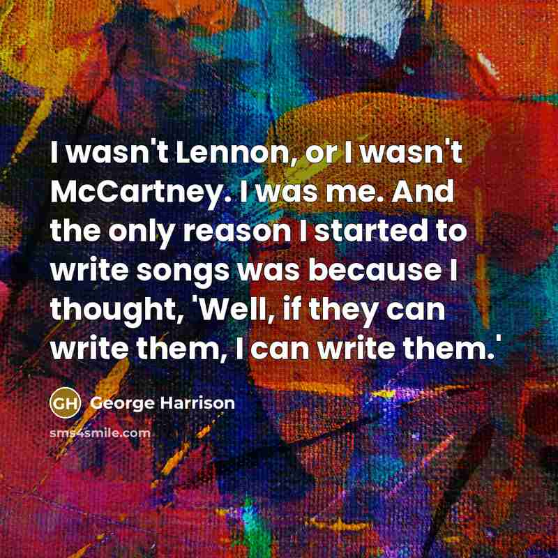 “I wasn't Lennon, or I wasn't McCartney. I was me.…” quote by George Harrison