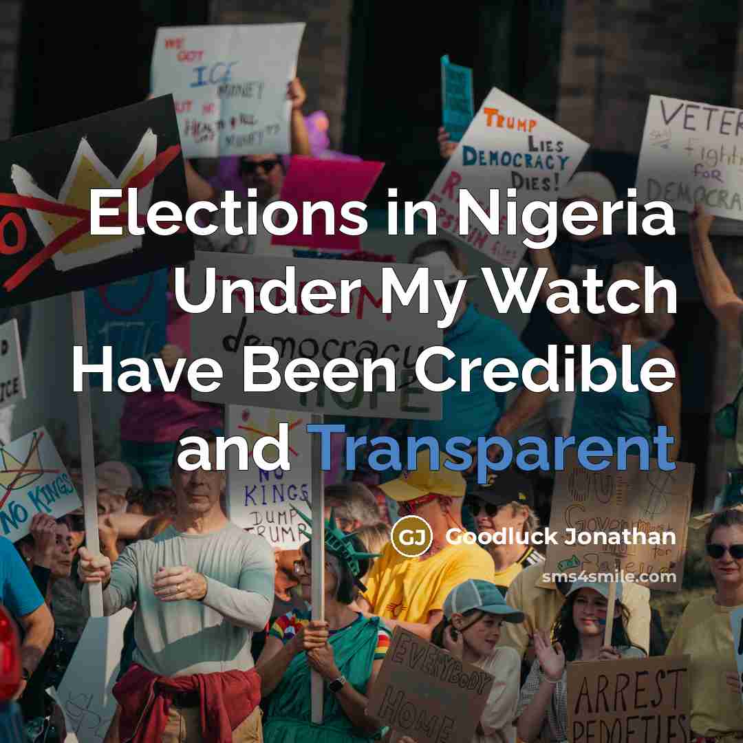 “Elections in Nigeria Under My Watch Have Been Credible and…” quote by Goodluck Jonathan
