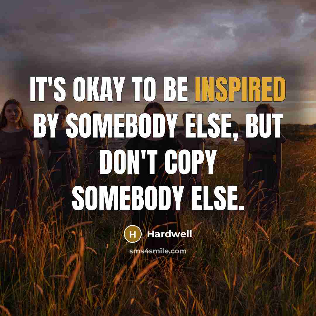 “It's okay to be inspired by somebody else, but don't…” quote by Hardwell