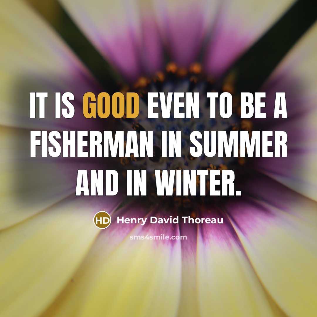 “It is good even to be a fisherman in summer…” quote by Henry David Thoreau
