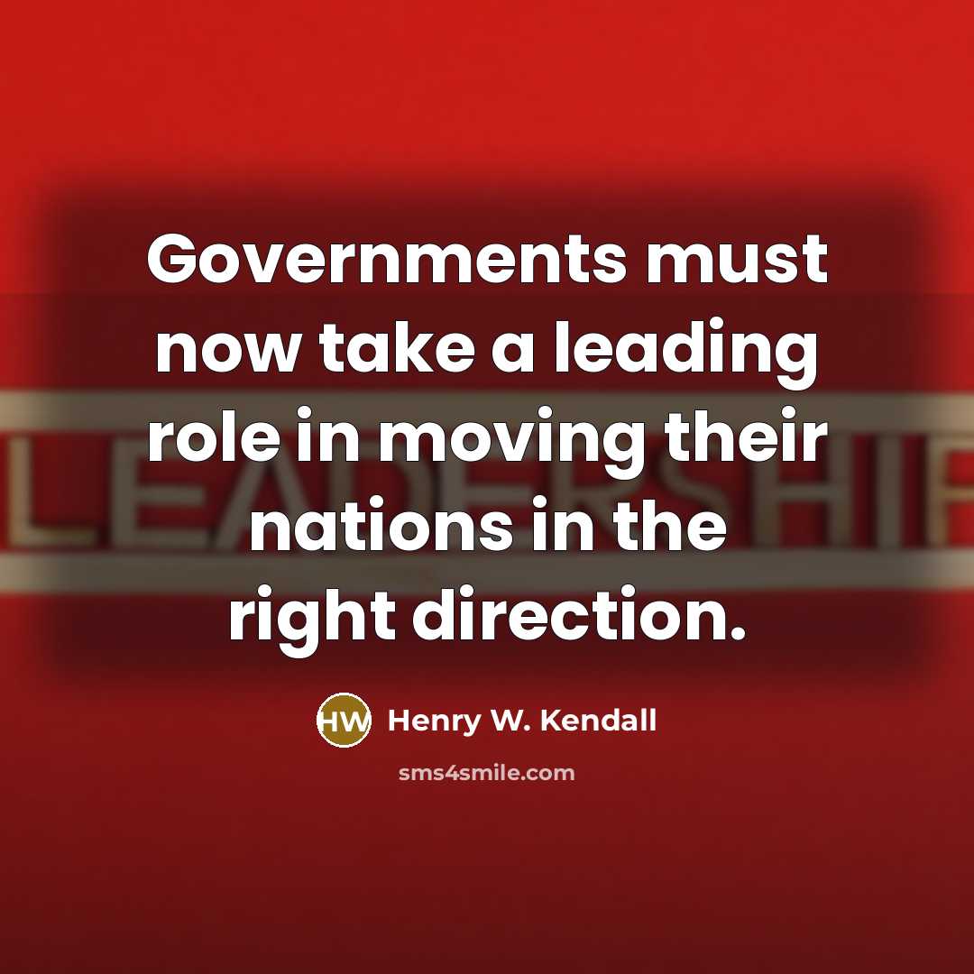 “Governments must now take a leading role in moving their…” quote by Henry W. Kendall