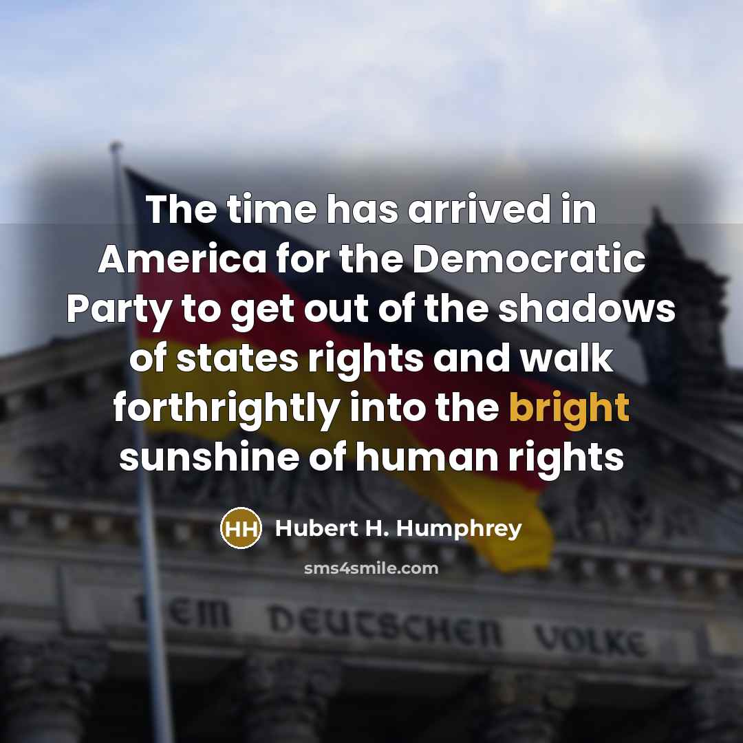 “The time has arrived in America for the Democratic Party…” quote by Hubert H. Humphrey