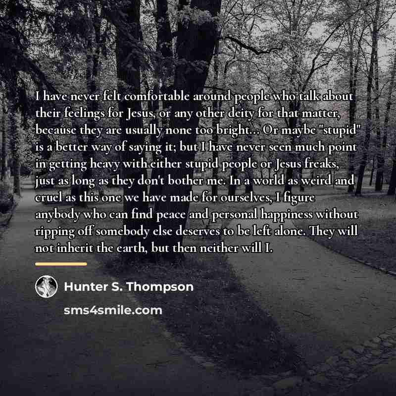 “I have never felt comfortable around people who talk about…” quote by Hunter S. Thompson