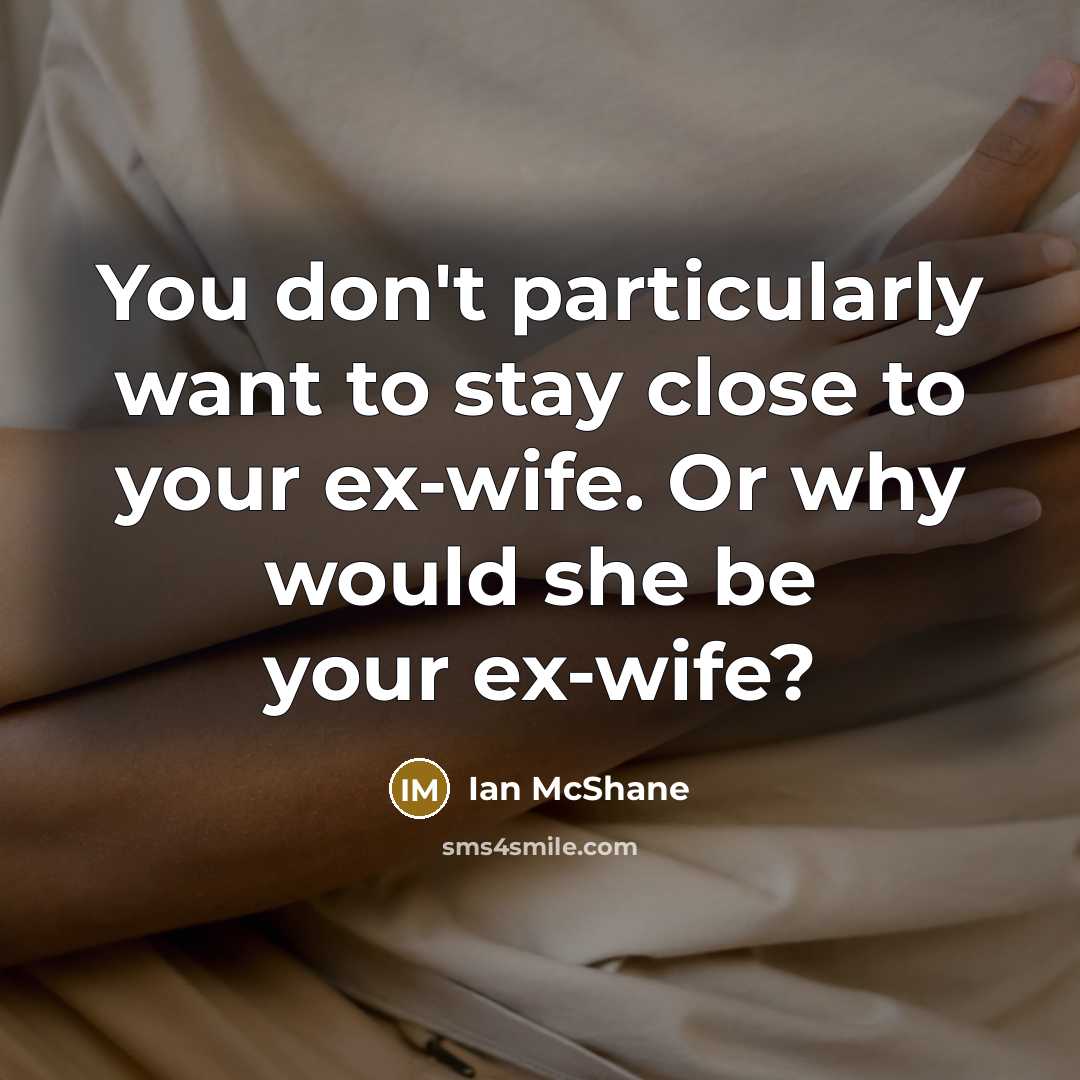“You don't particularly want to stay close to your ex-wife.…” quote by Ian McShane