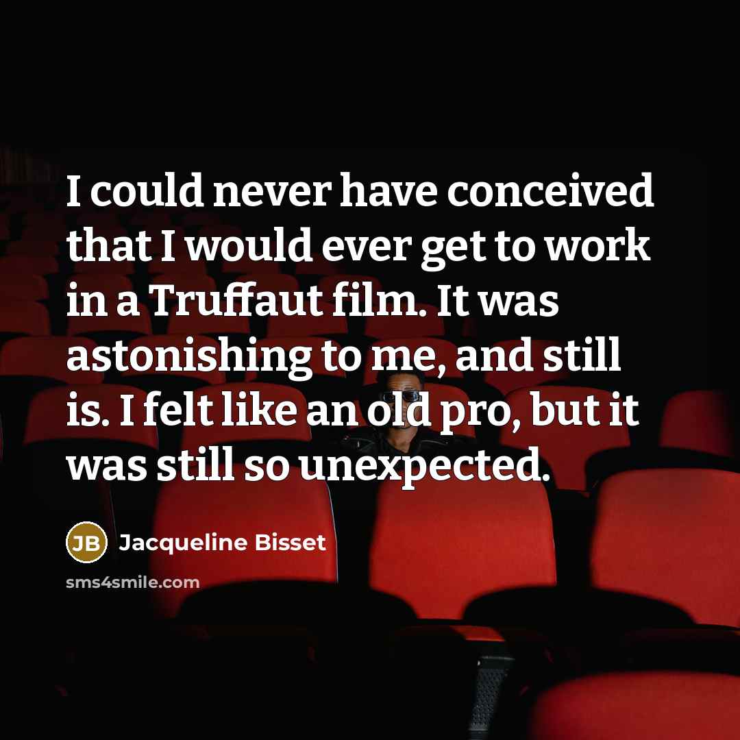 “I could never have conceived that I would ever get…” quote by Jacqueline Bisset