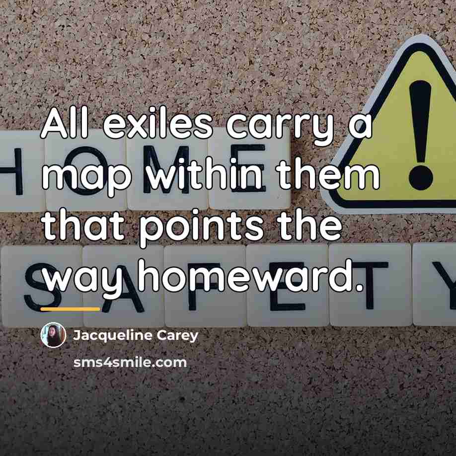 “All exiles carry a map within them that points the…” quote by Jacqueline Carey