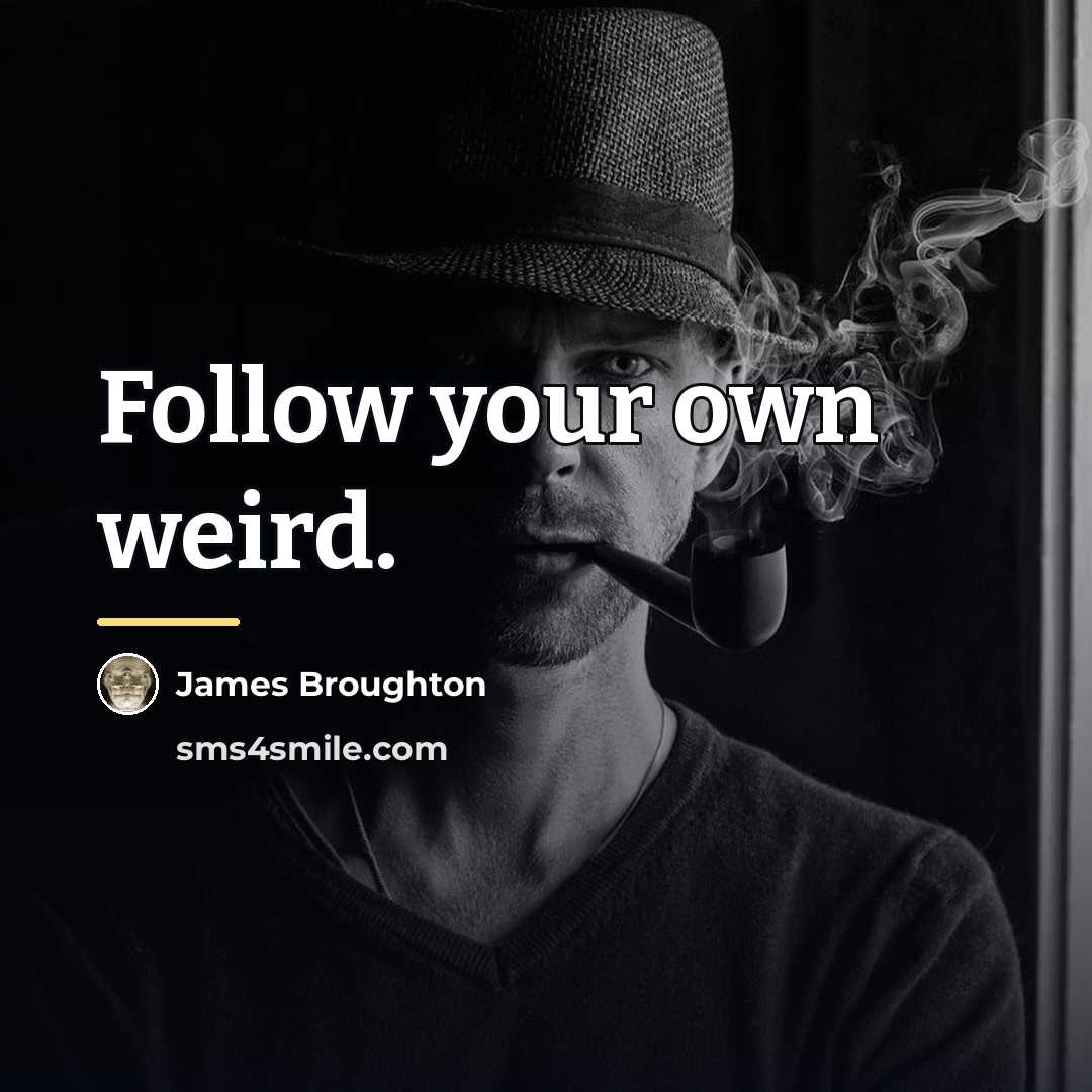 “Follow your own weird.…” quote by James Broughton