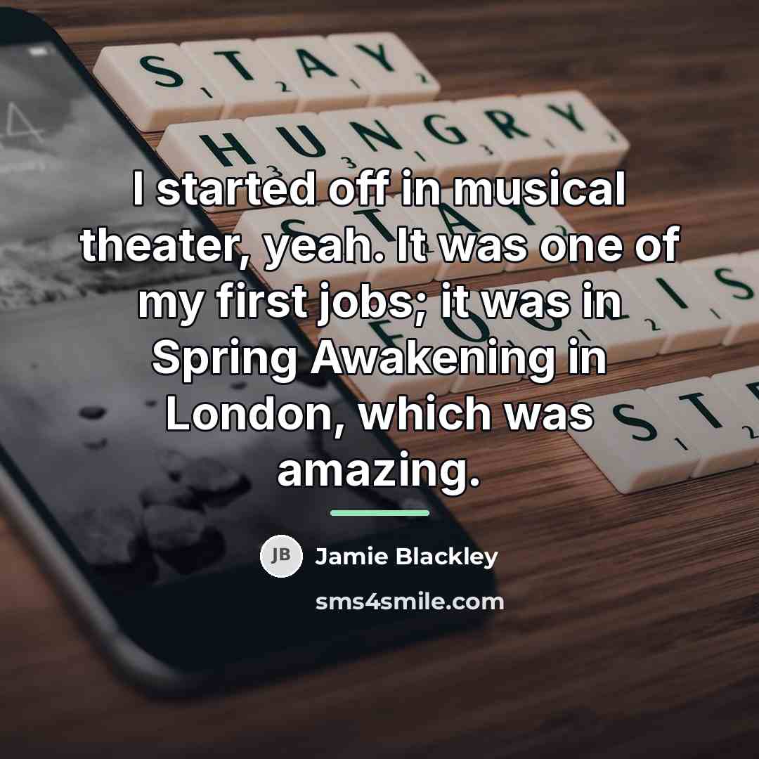 “I started off in musical theater, yeah. It was one…” quote by Jamie Blackley