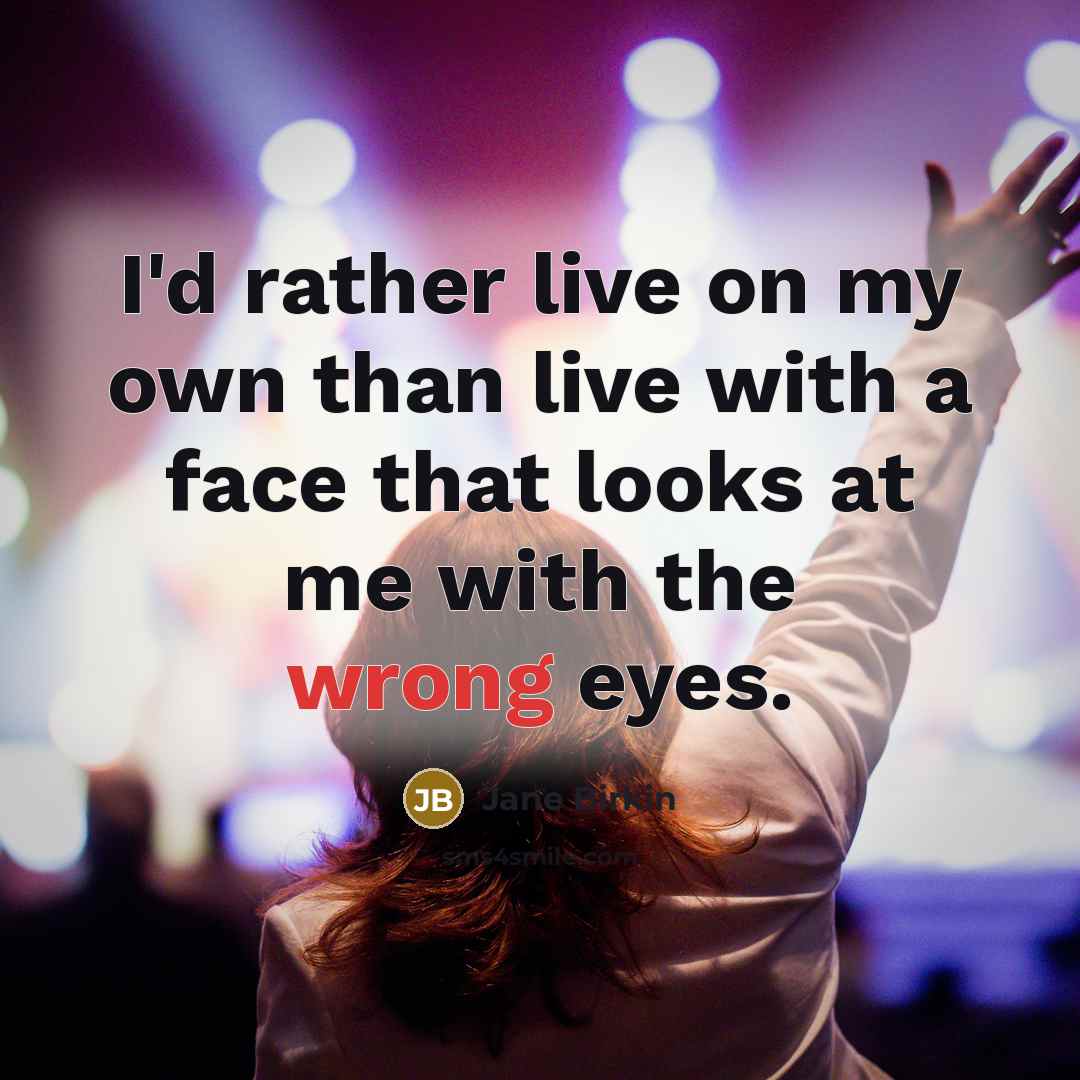“I'd rather live on my own than live with a…” quote by Jane Birkin