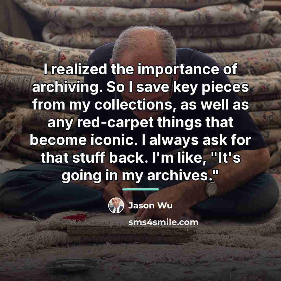 “I realized the importance of archiving. So I save key…” quote by Jason Wu