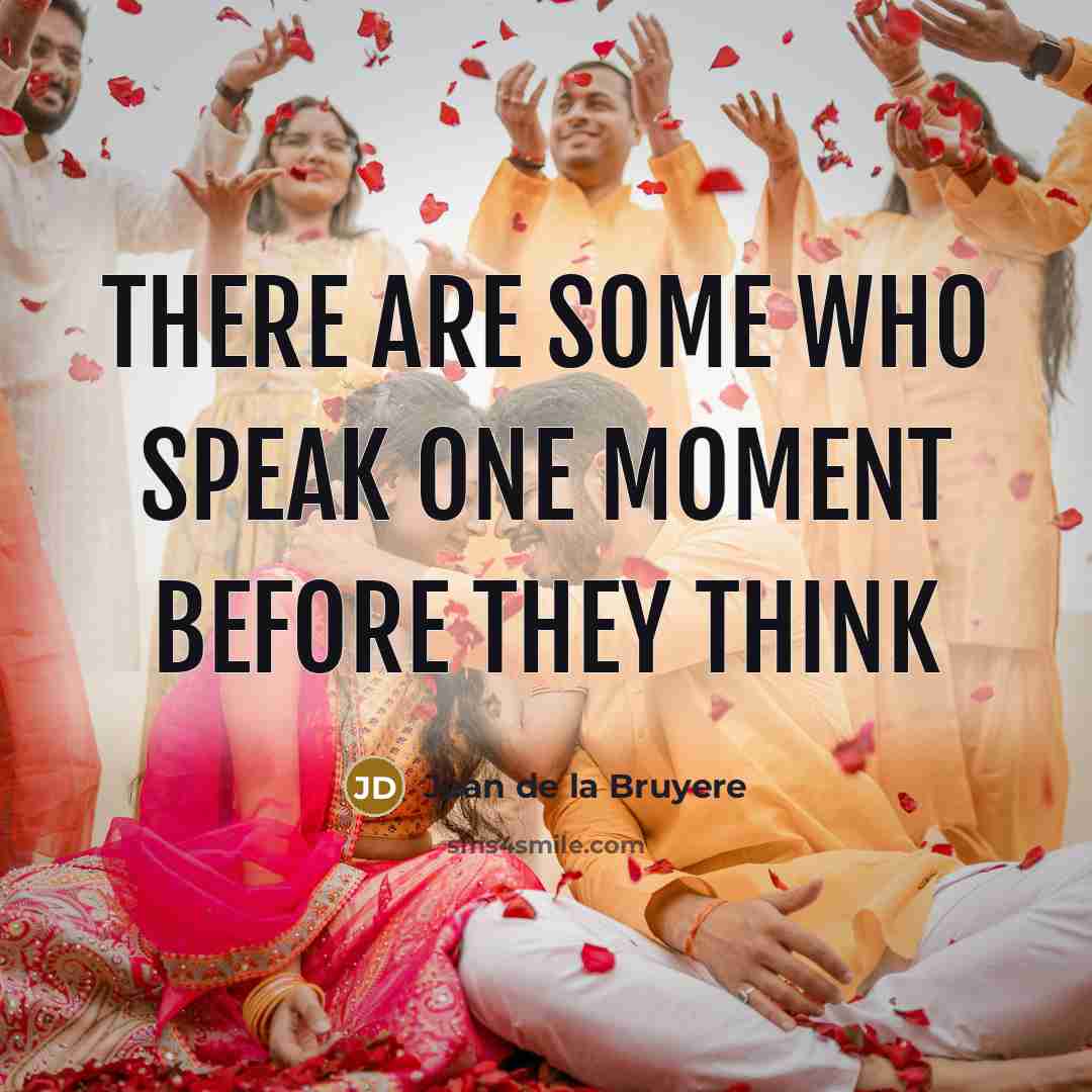 “There are some who speak one moment before they think…” quote by Jean de la Bruyere