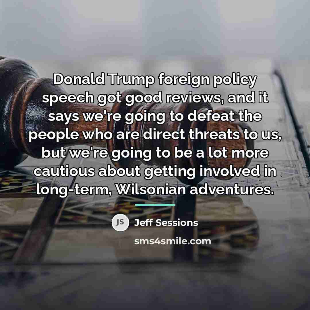 “Donald Trump foreign policy speech got good reviews, and it…” quote by Jeff Sessions