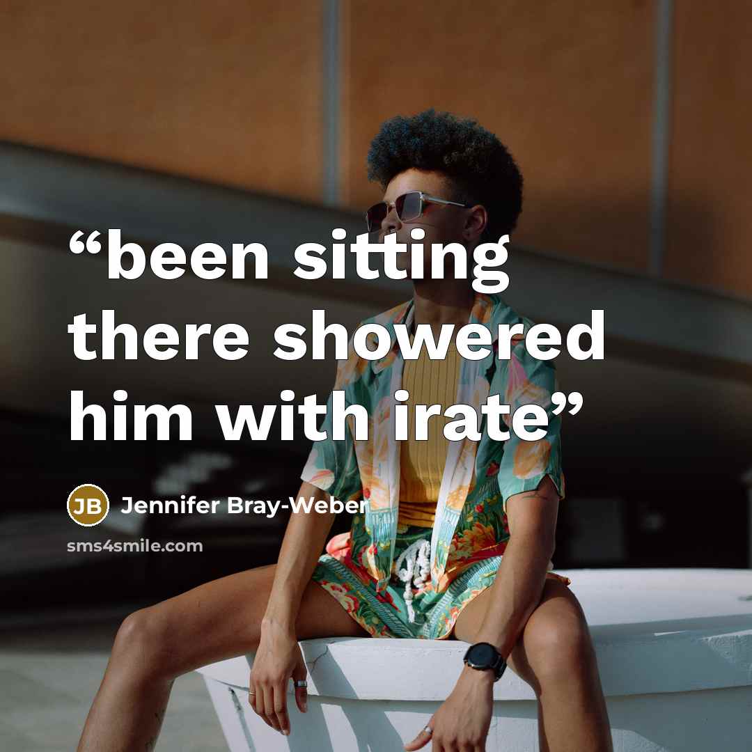“been sitting there showered him with irate” quote by Jennifer Bray-Weber