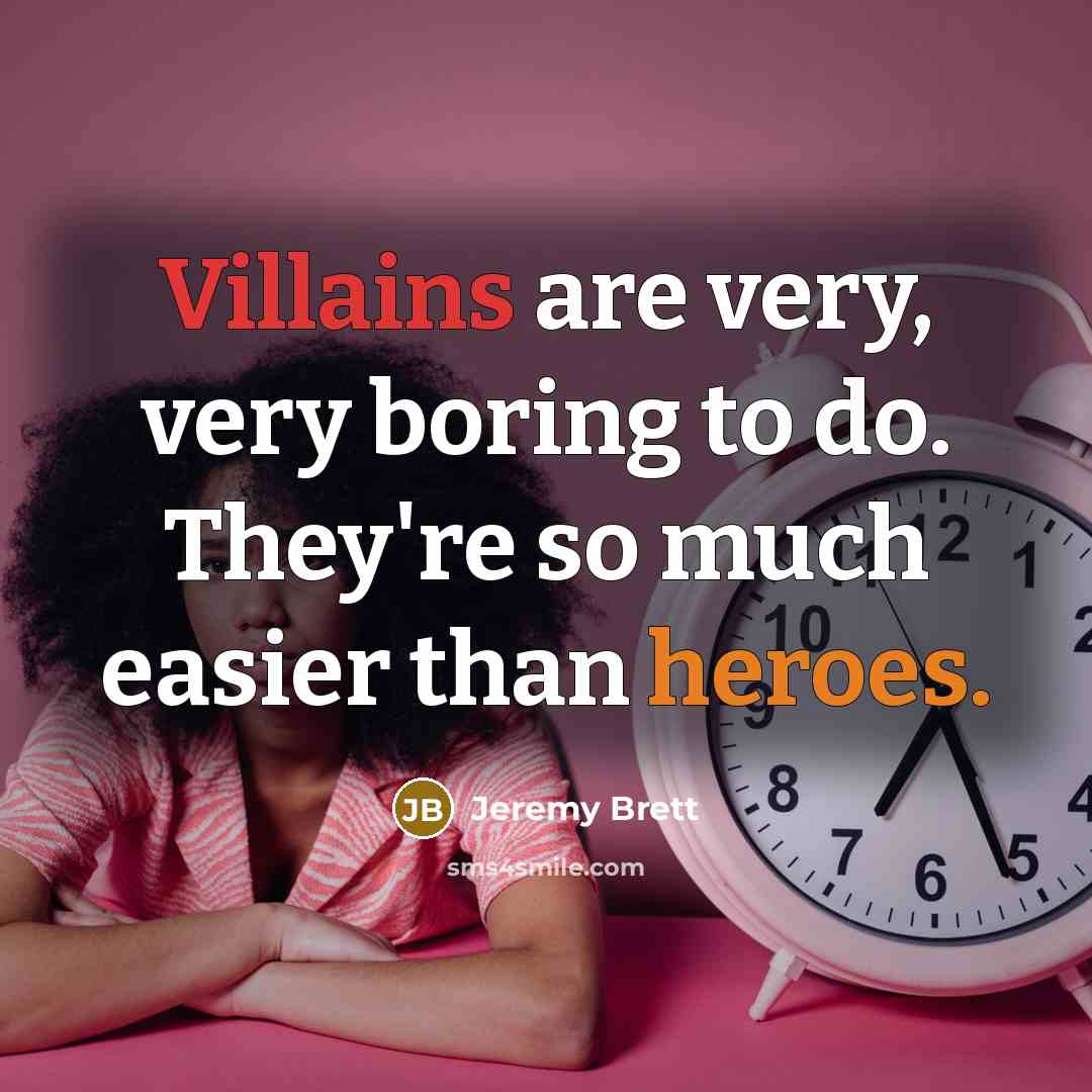 “Villains are very, very boring to do. They're so much…” quote by Jeremy Brett
