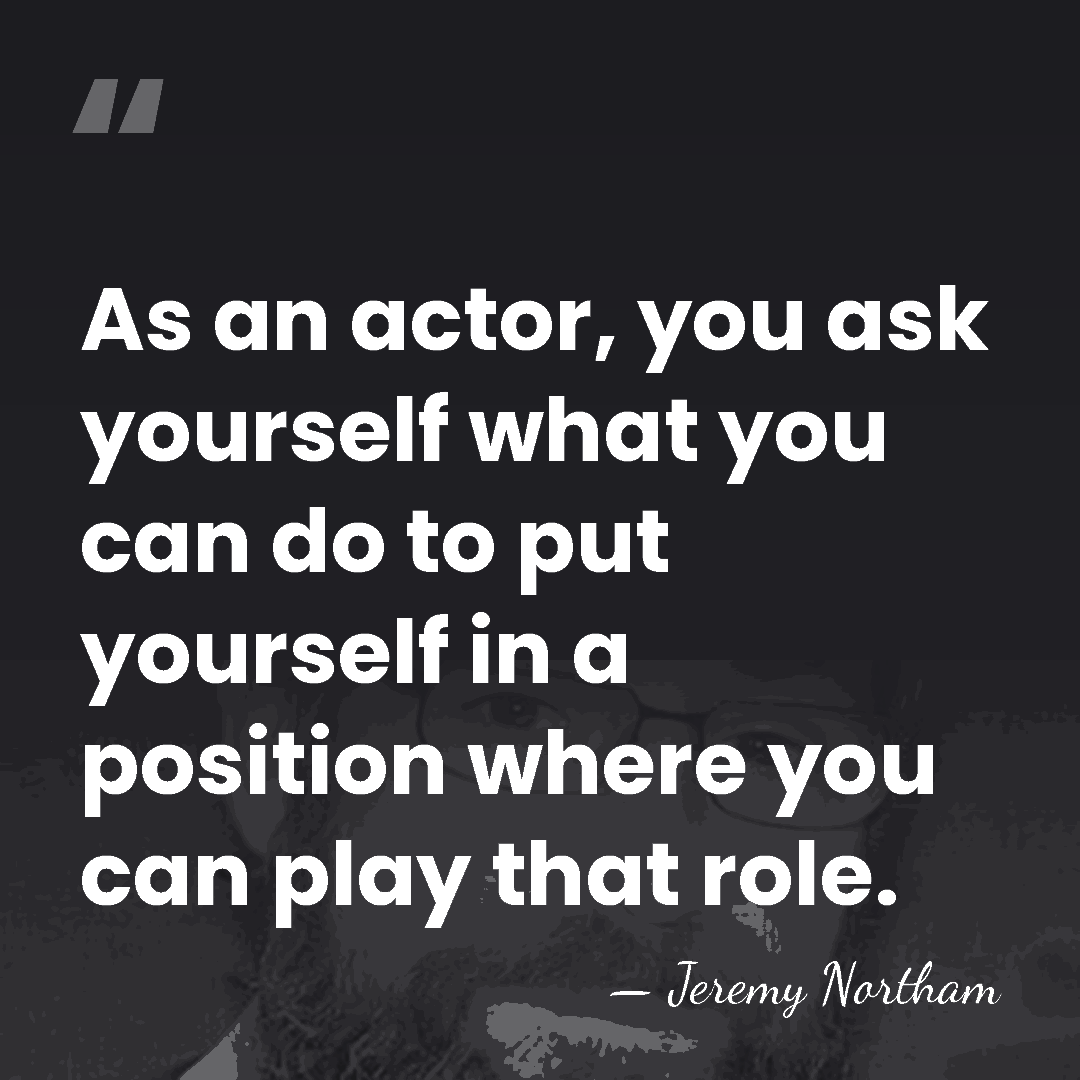 As an actor, you ask yourself what you can do to put&hellip; - Jeremy Northam