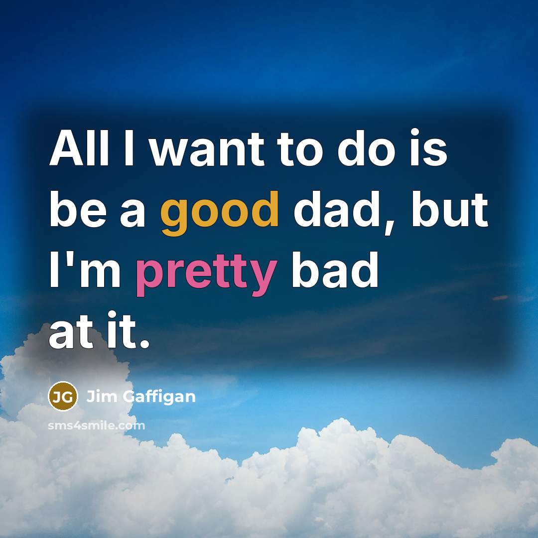 “All I want to do is be a good dad,…” quote by Jim Gaffigan