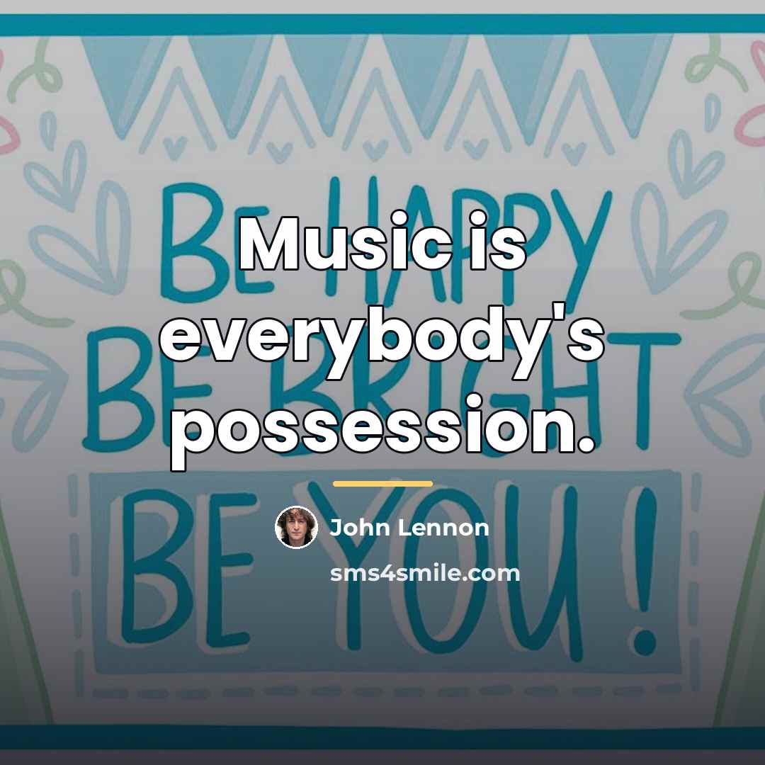 “Music is everybody's possession.…” quote by John Lennon