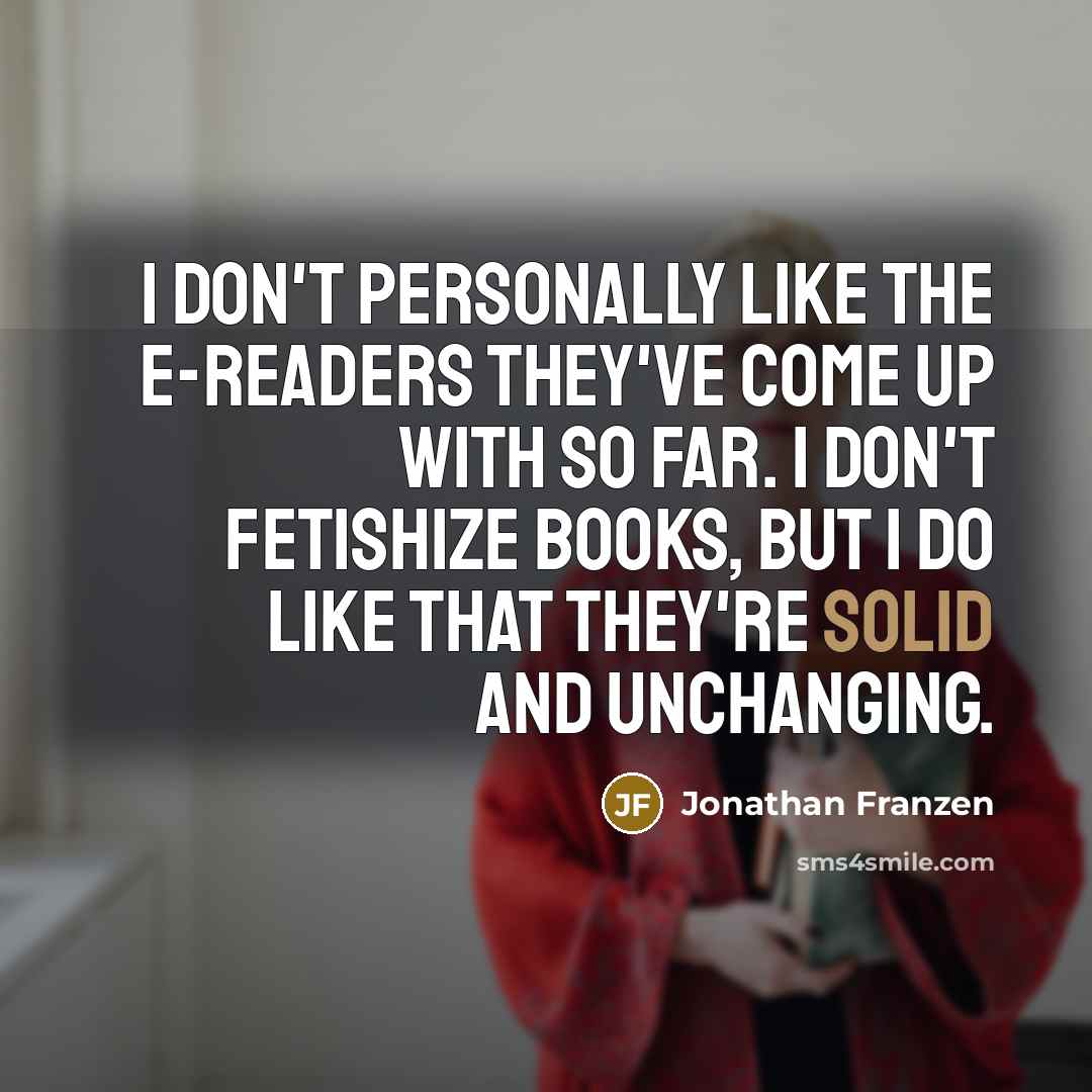 “I don't personally like the e-readers they've come up with…” quote by Jonathan Franzen