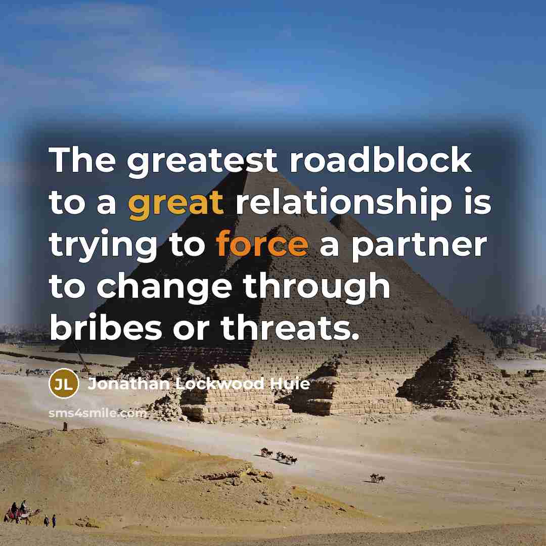 “The greatest roadblock to a great relationship is trying to…” quote by Jonathan Lockwood Huie