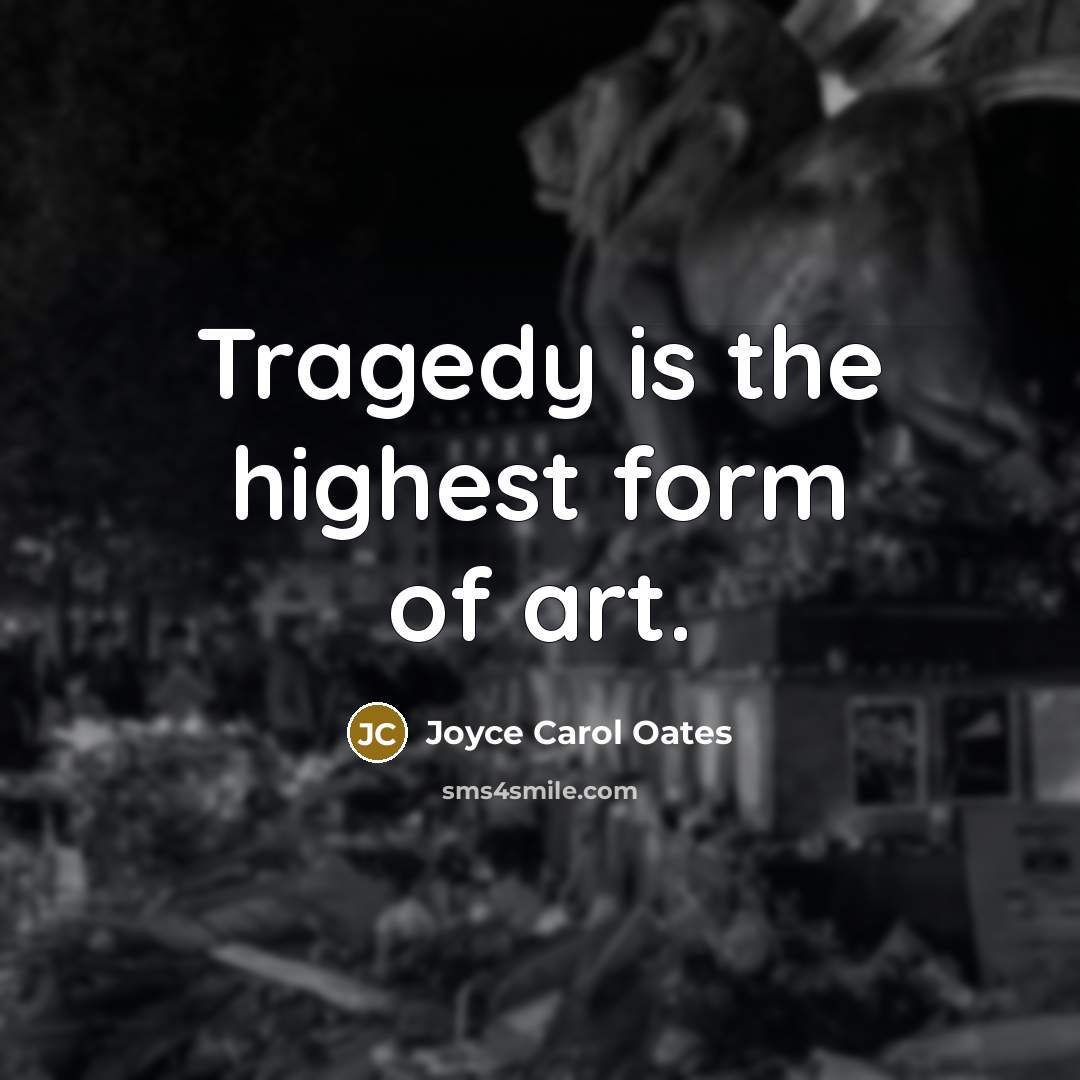 “Tragedy is the highest form of art.…” quote by Joyce Carol Oates