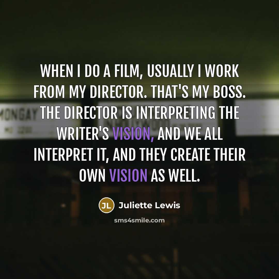 “When I do a film, usually I work from my…” quote by Juliette Lewis