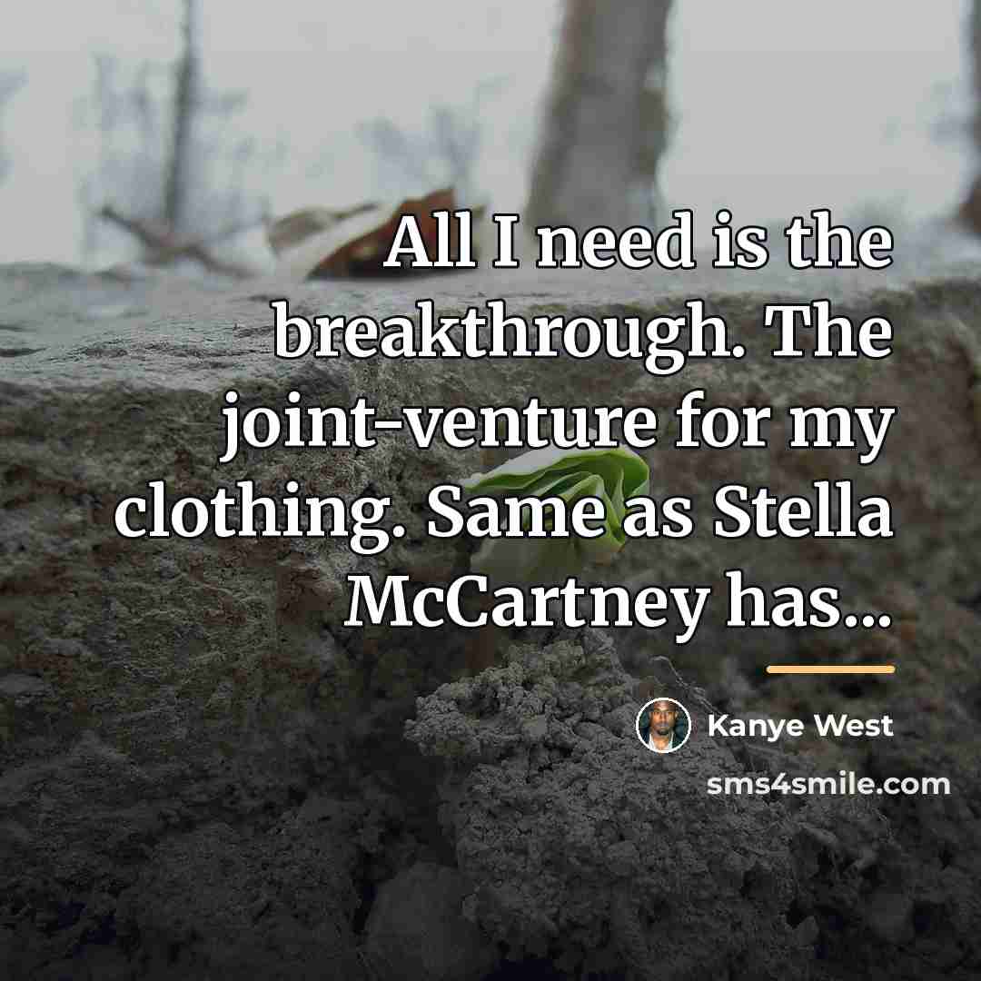 “All I need is the breakthrough. The joint-venture for my…” quote by Kanye West