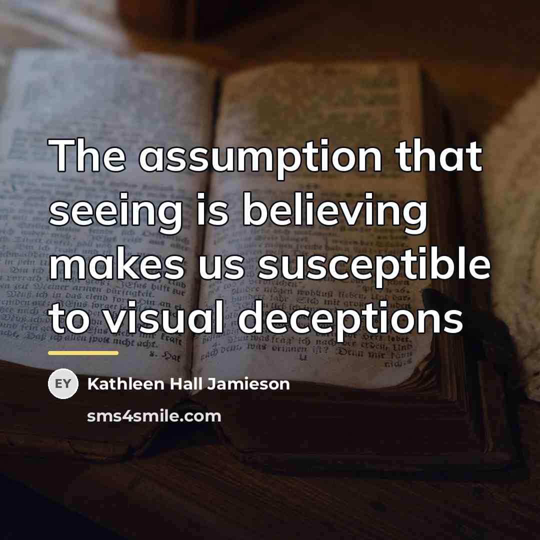 “The assumption that seeing is believing makes us susceptible to…” quote by Kathleen Hall Jamieson