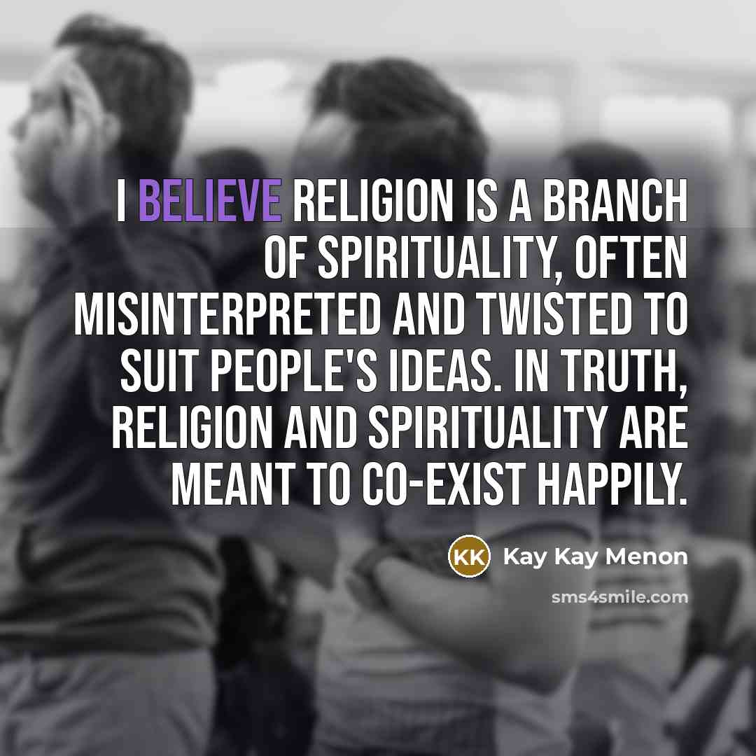 “I believe religion is a branch of spirituality, often misinterpreted…” quote by Kay Kay Menon