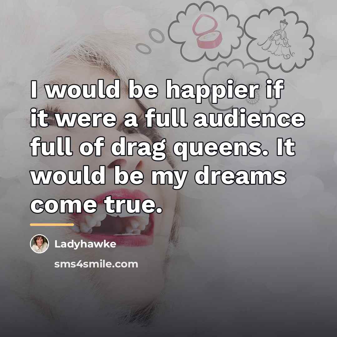 “I would be happier if it were a full audience…” quote by Ladyhawke