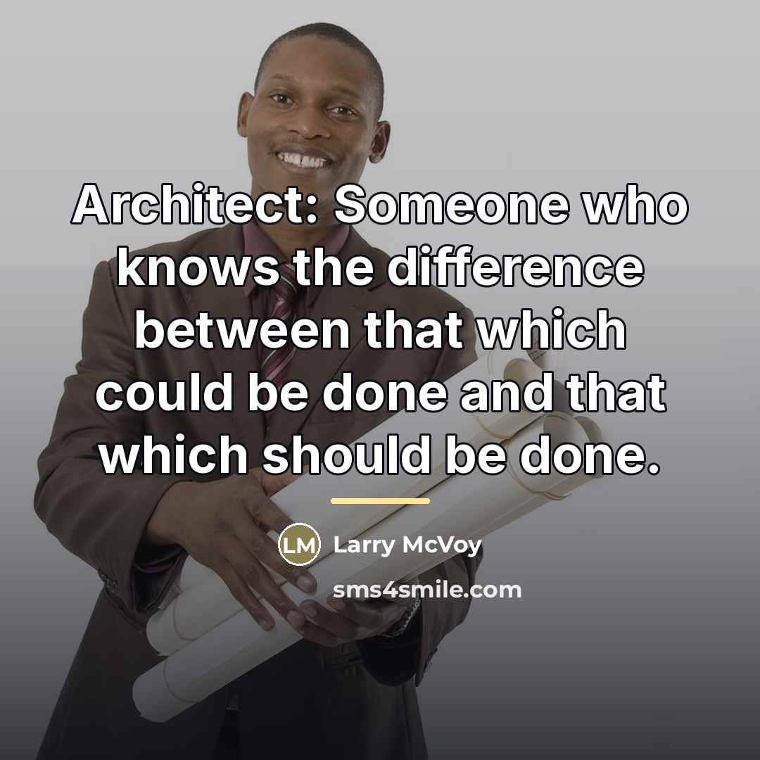 “Architect: Someone who knows the difference between that which could…” quote by Larry McVoy