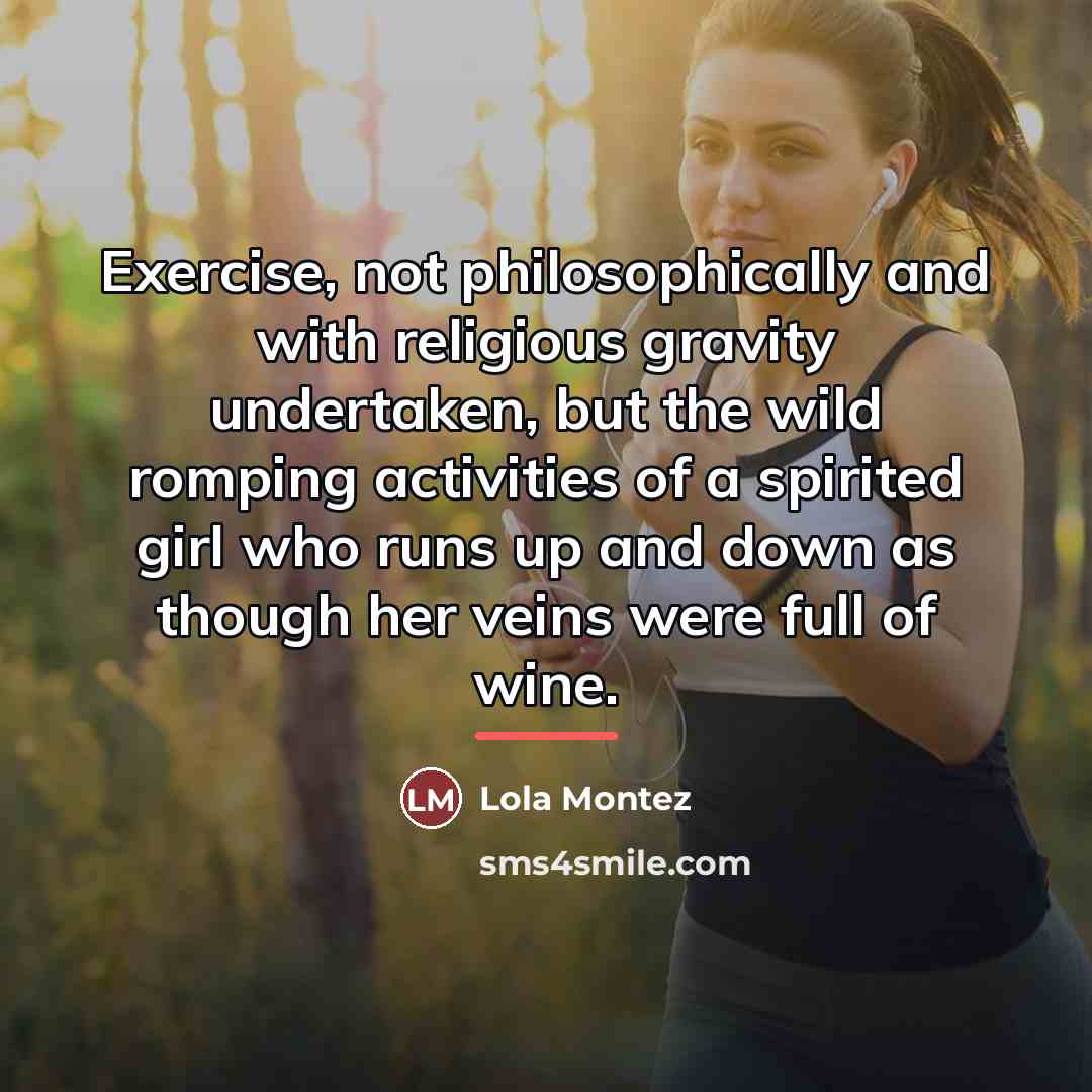 “Exercise, not philosophically and with religious gravity undertaken, but the…” quote by Lola Montez