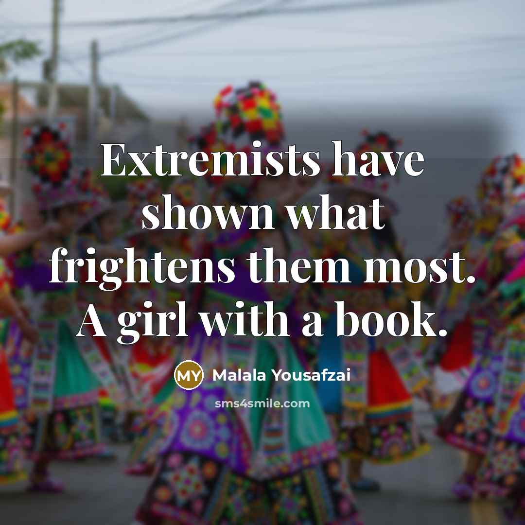 “Extremists have shown what frightens them most. A girl with…” quote by Malala Yousafzai