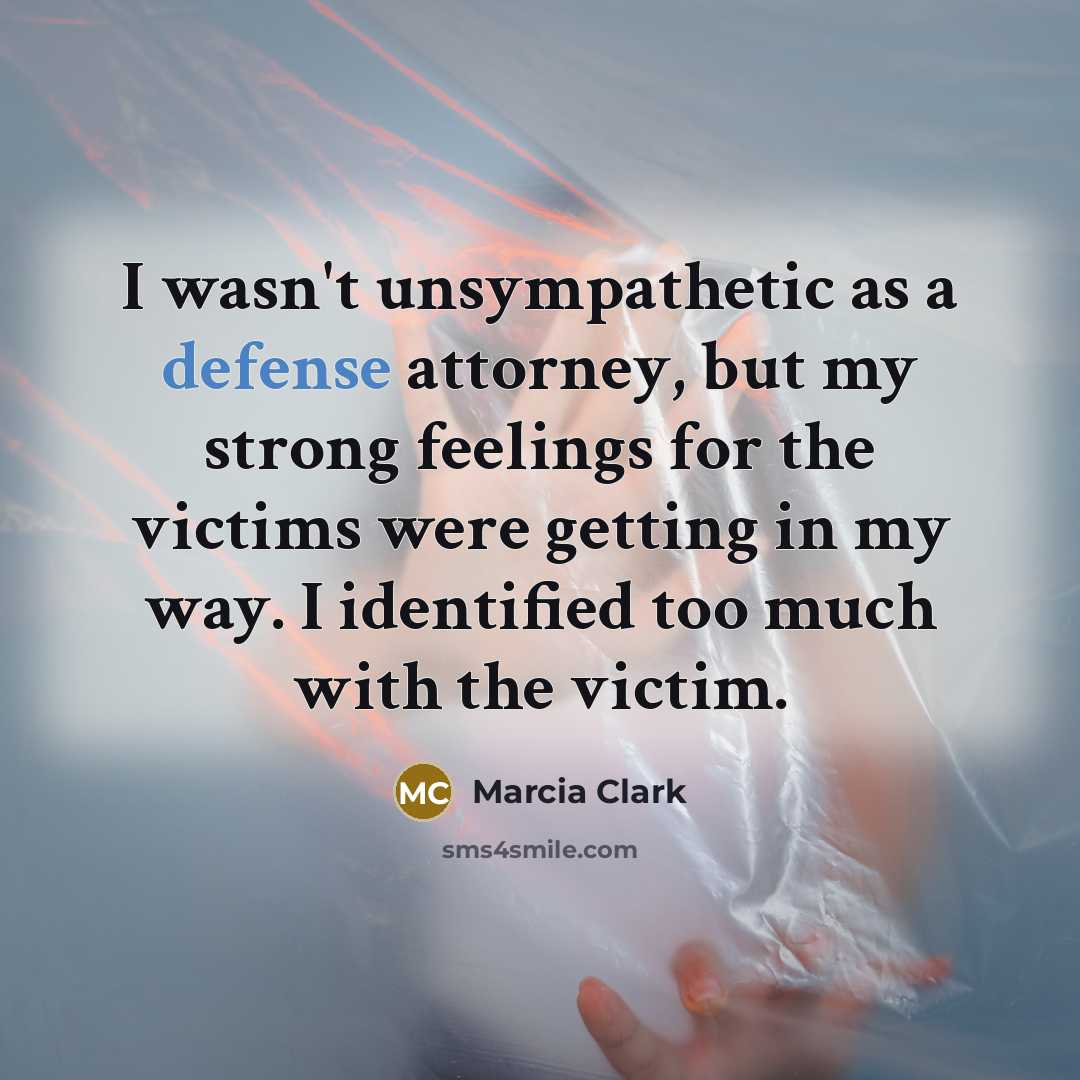 “I wasn't unsympathetic as a defense attorney, but my strong…” quote by Marcia Clark