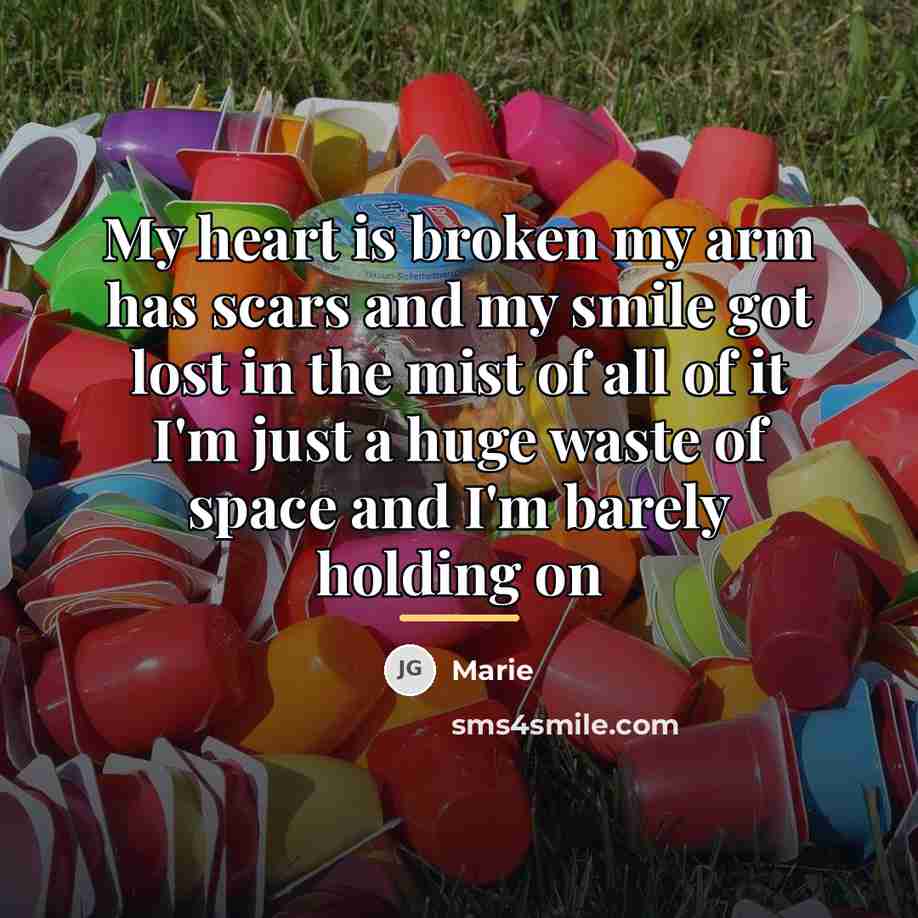 “My heart is broken my arm has scars and my…” quote by Marie