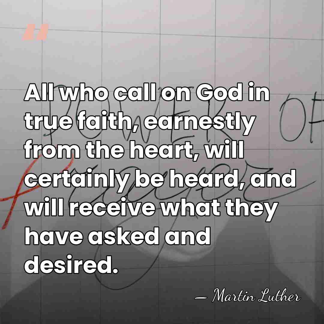 All who call on God in true faith, earnestly from the heart,&hellip; - Martin Luther