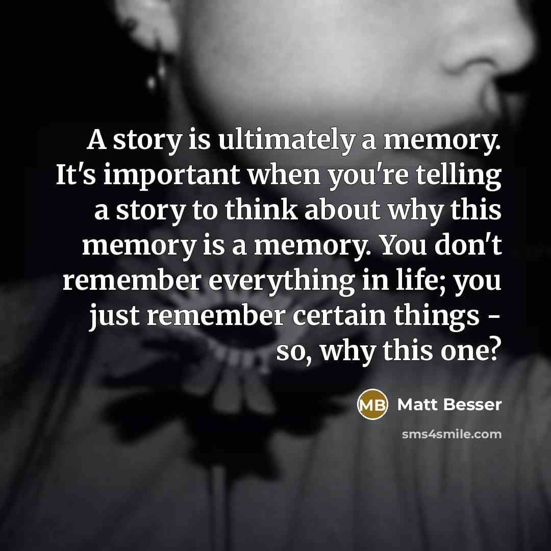 “A story is ultimately a memory. It's important when you're…” quote by Matt Besser