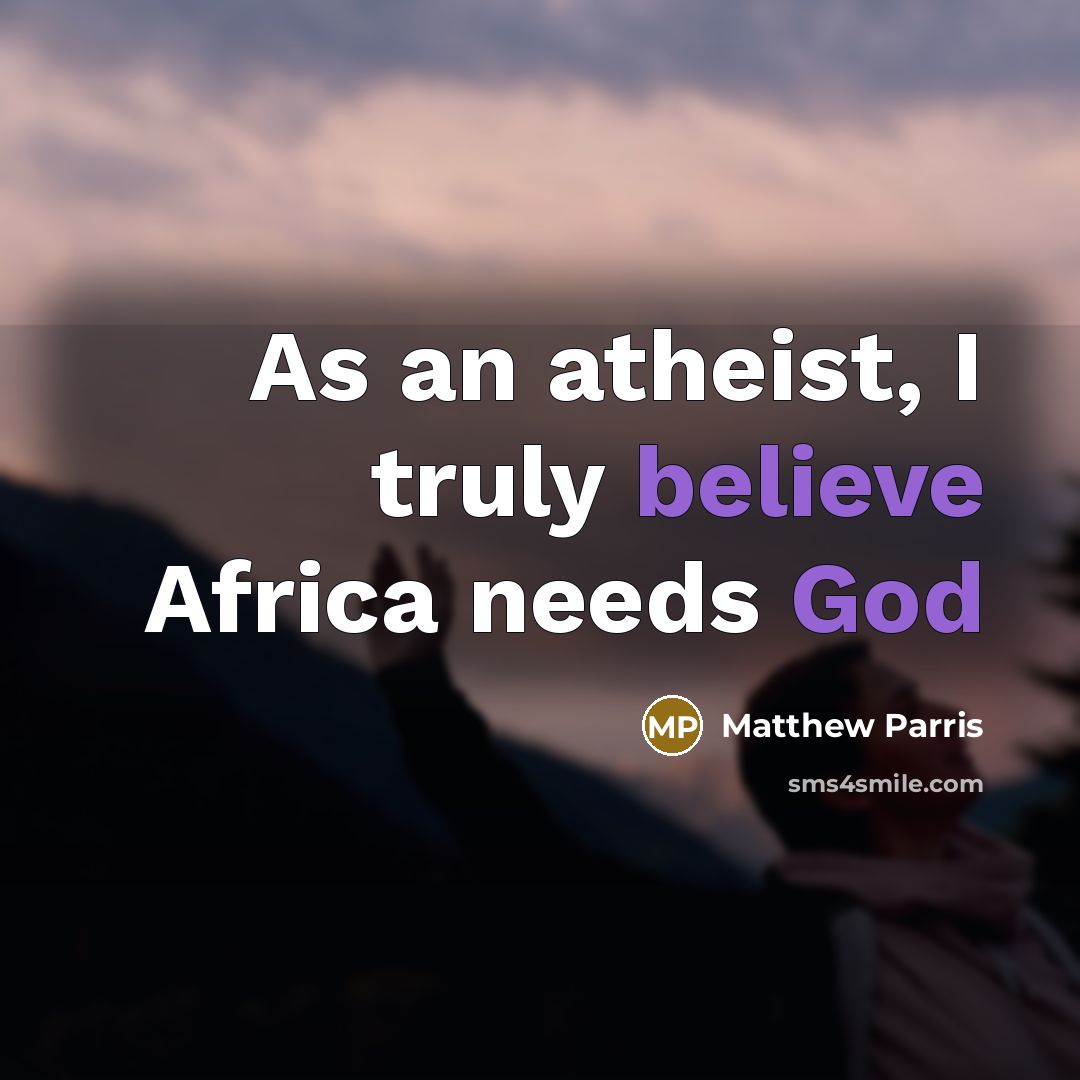 “As an atheist, I truly believe Africa needs God…” quote by Matthew Parris