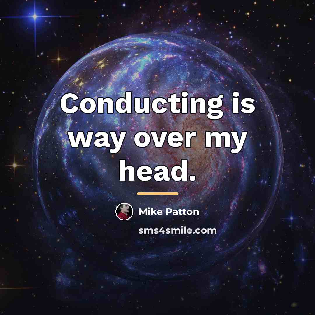 “Conducting is way over my head.…” quote by Mike Patton