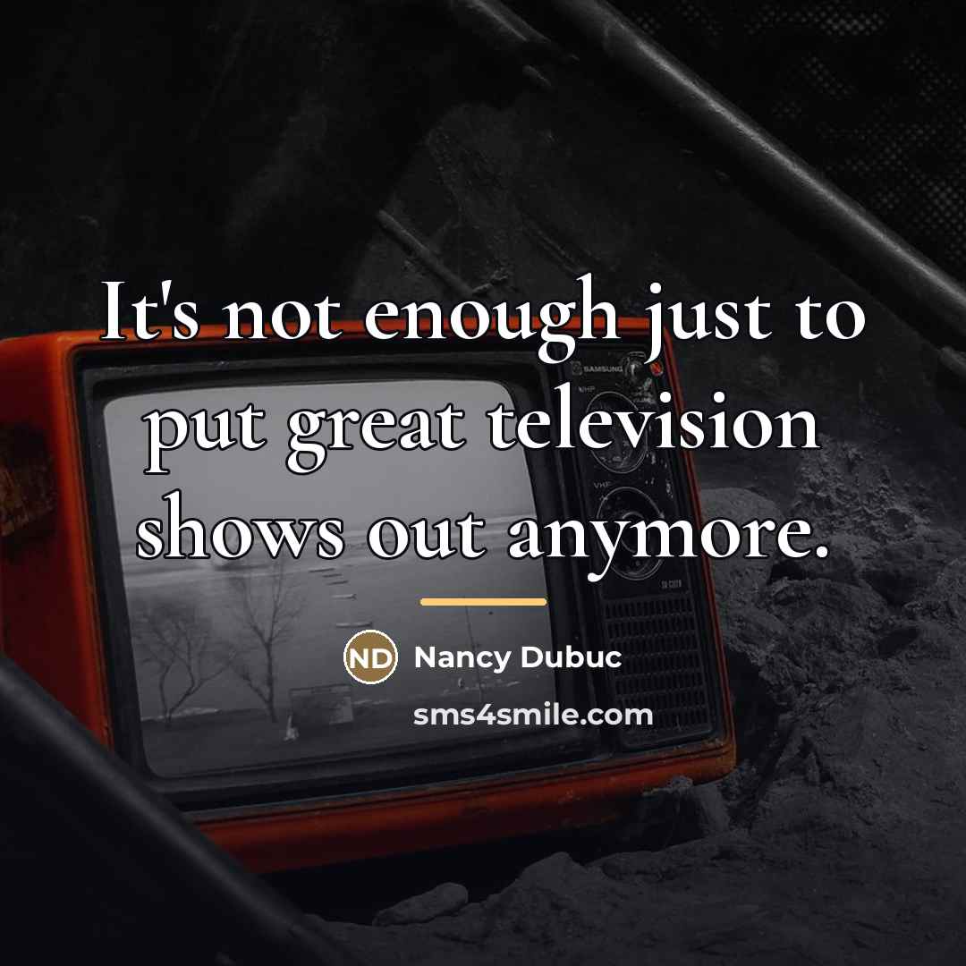 “It's not enough just to put great television shows out…” quote by Nancy Dubuc