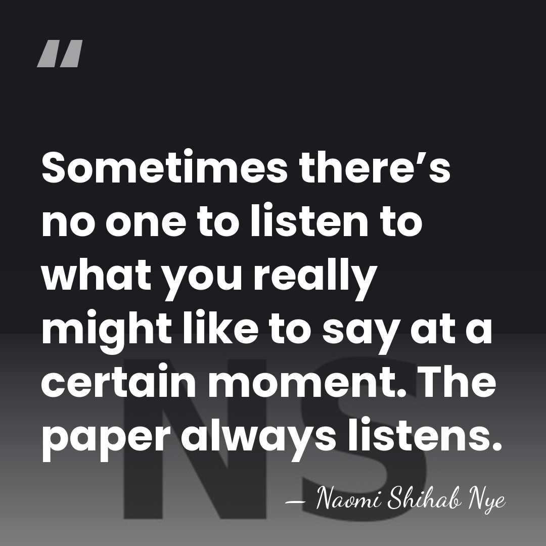Sometimes there’s no one to listen to what you really might like&hellip; - Naomi Shihab Nye