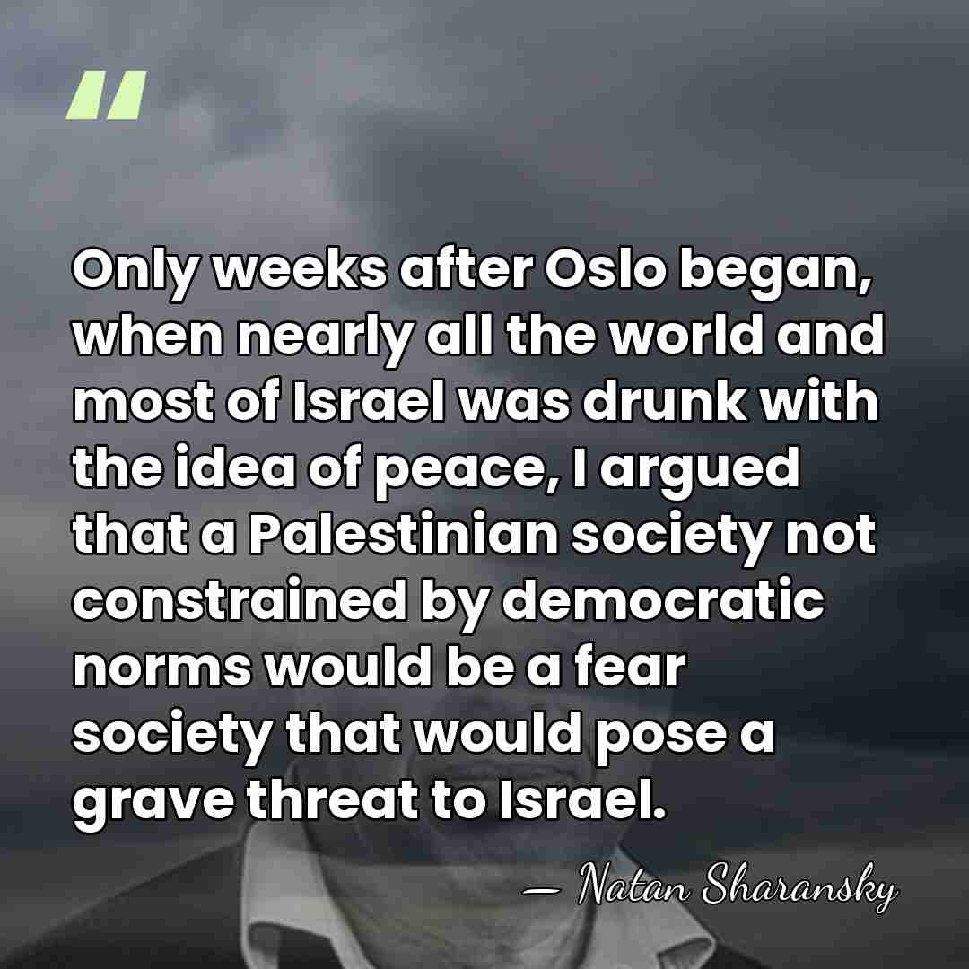Only weeks after Oslo began, when nearly all the world and most&hellip; - Natan Sharansky