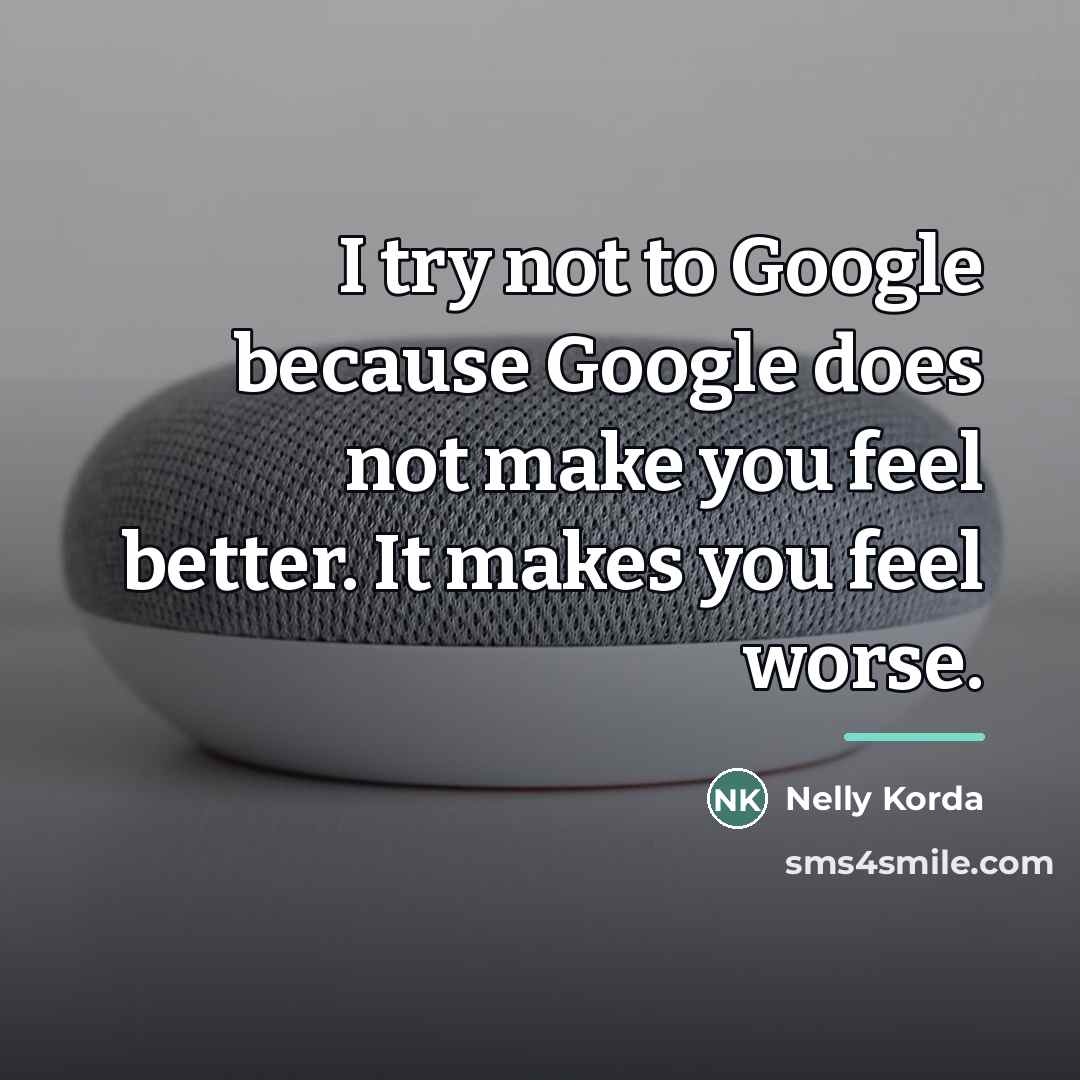 “I try not to Google because Google does not make…” quote by Nelly Korda
