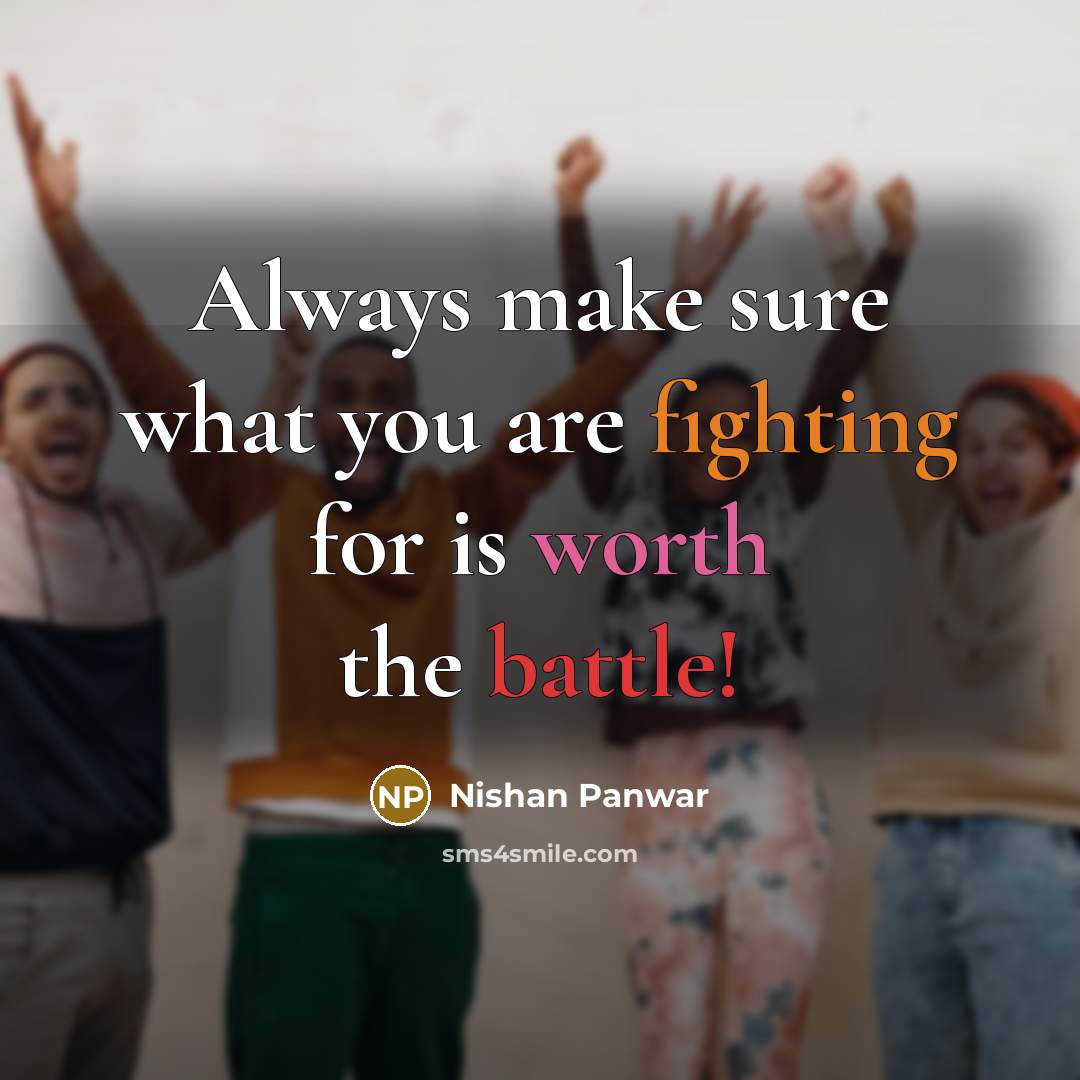 “Always make sure what you are fighting for is worth…” quote by Nishan Panwar